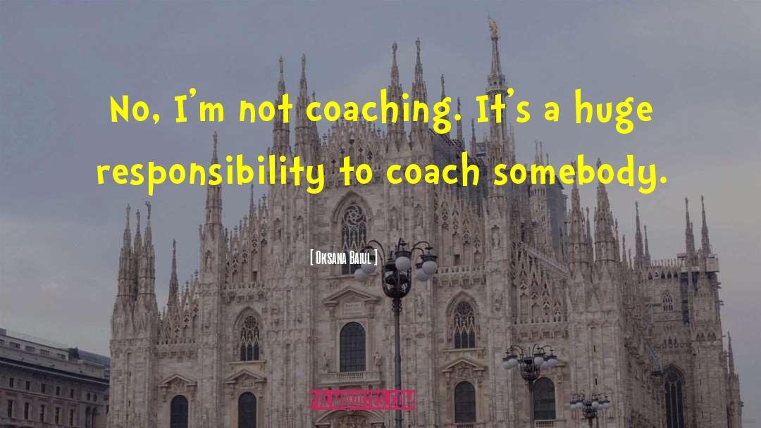 Oksana Baiul Quotes: No, I'm not coaching. It's