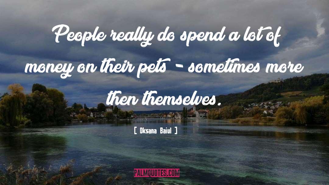 Oksana Baiul Quotes: People really do spend a