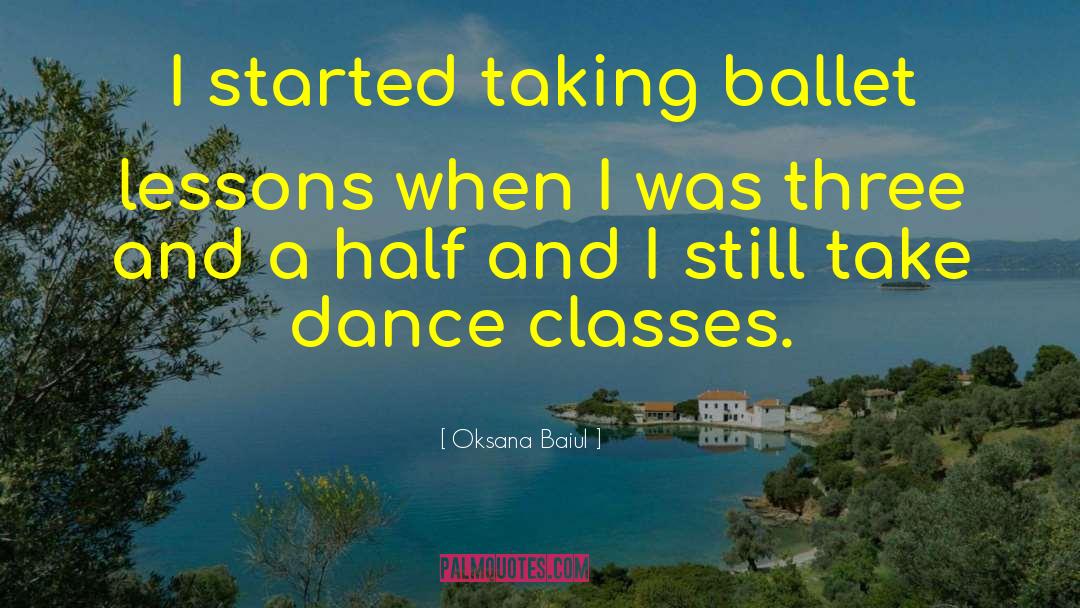 Oksana Baiul Quotes: I started taking ballet lessons