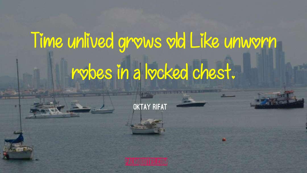 Oktay Rifat Quotes: Time unlived grows old <br>Like