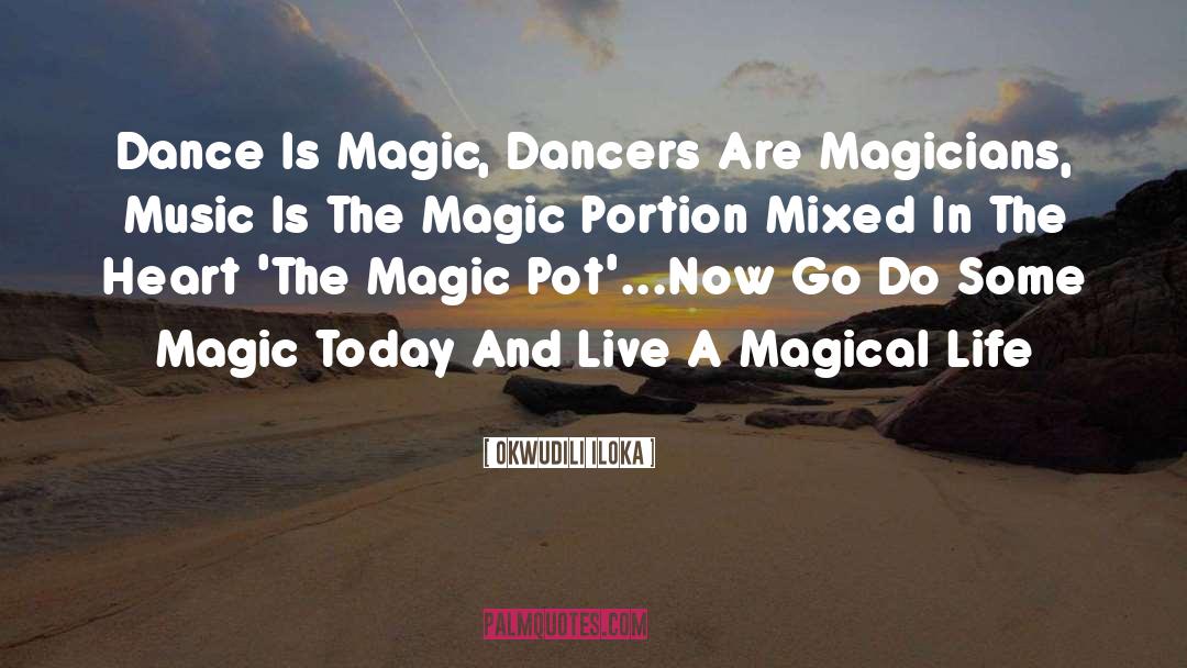 Okwudili Iloka Quotes: Dance Is Magic, Dancers Are