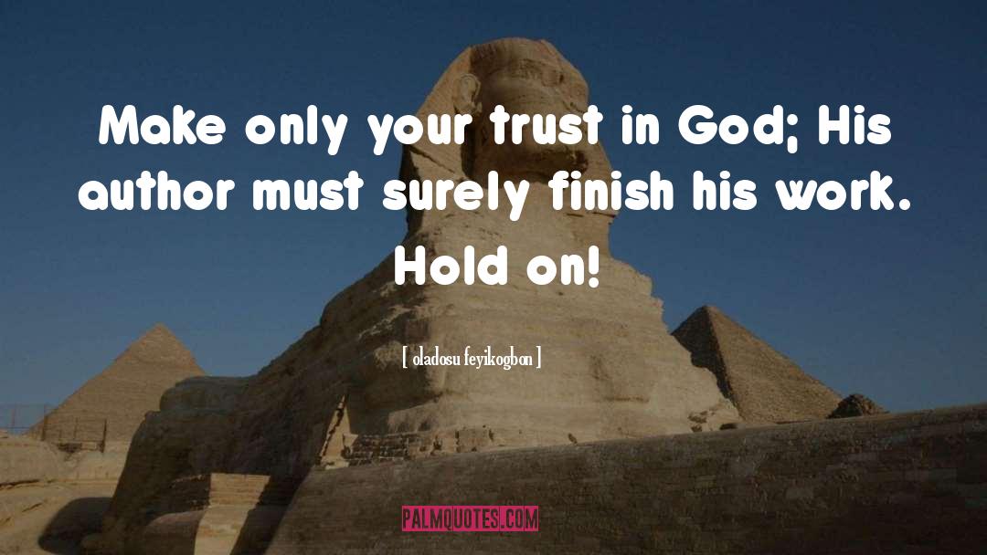 Oladosu Feyikogbon Quotes: Make only your trust in