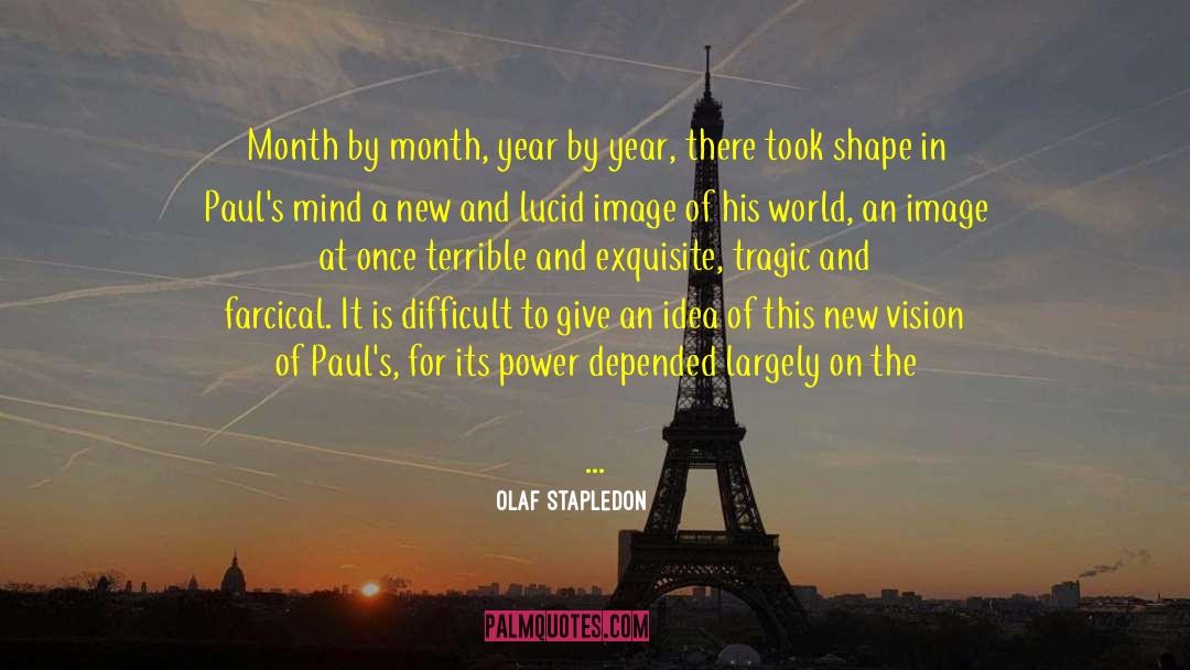 Olaf Stapledon Quotes: Month by month, year by