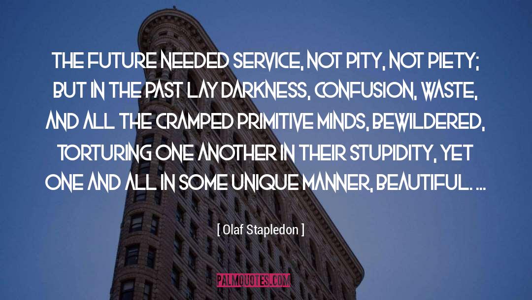 Olaf Stapledon Quotes: The future needed service, not