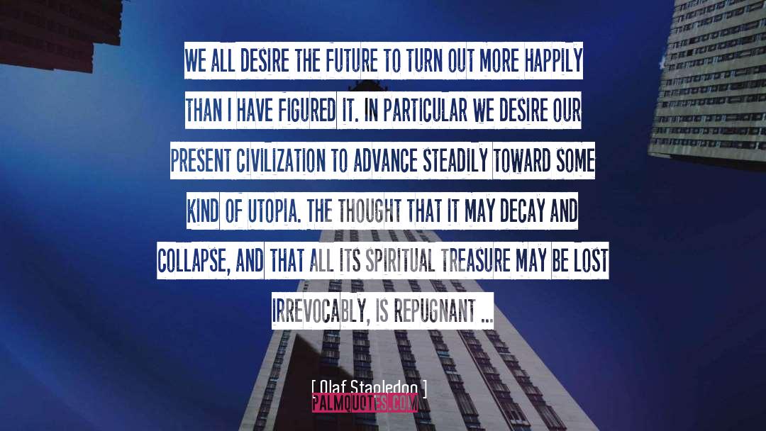 Olaf Stapledon Quotes: We all desire the future