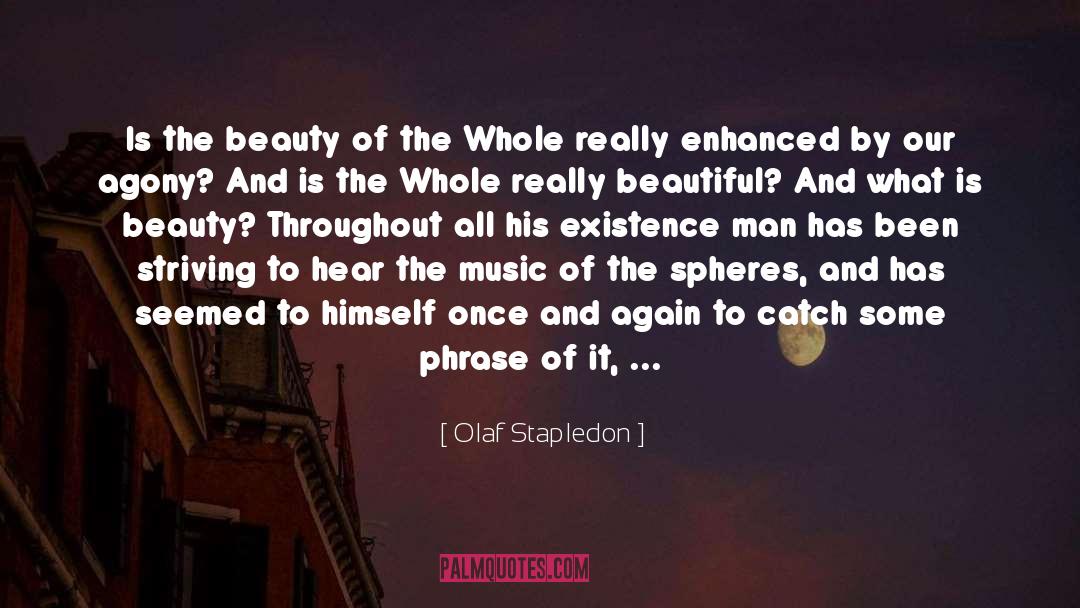 Olaf Stapledon Quotes: Is the beauty of the