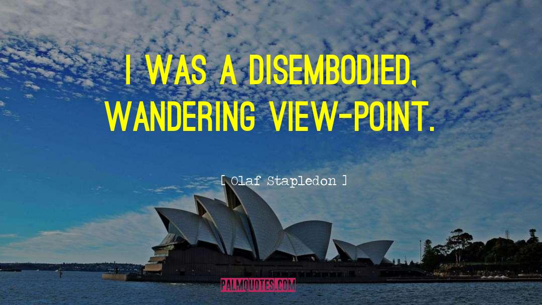 Olaf Stapledon Quotes: I was a disembodied, wandering