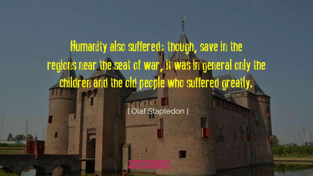 Olaf Stapledon Quotes: Humanity also suffered; though, save