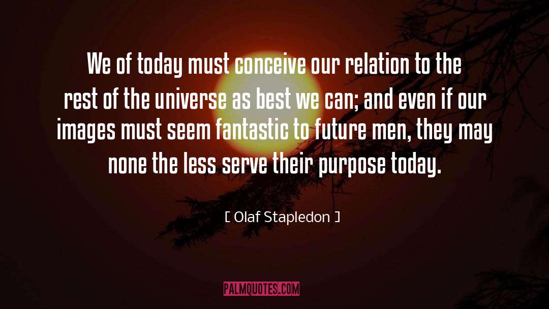 Olaf Stapledon Quotes: We of today must conceive