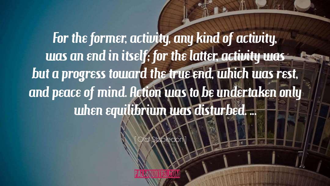 Olaf Stapledon Quotes: For the former, activity, any