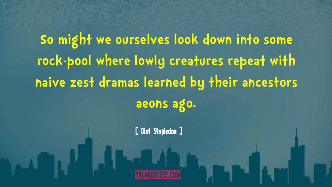 Olaf Stapledon Quotes: So might we ourselves look