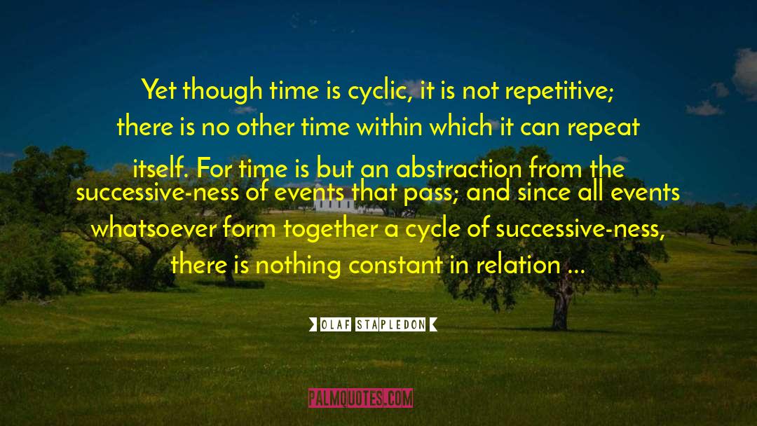 Olaf Stapledon Quotes: Yet though time is cyclic,