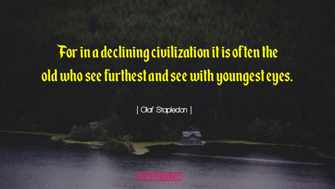 Olaf Stapledon Quotes: For in a declining civilization