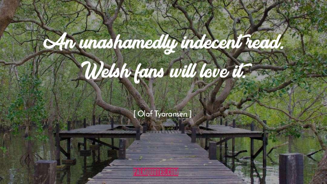 Olaf Tyaransen Quotes: An unashamedly indecent read. Welsh