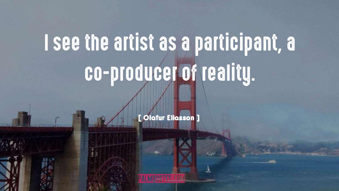 Olafur Eliasson Quotes: I see the artist as