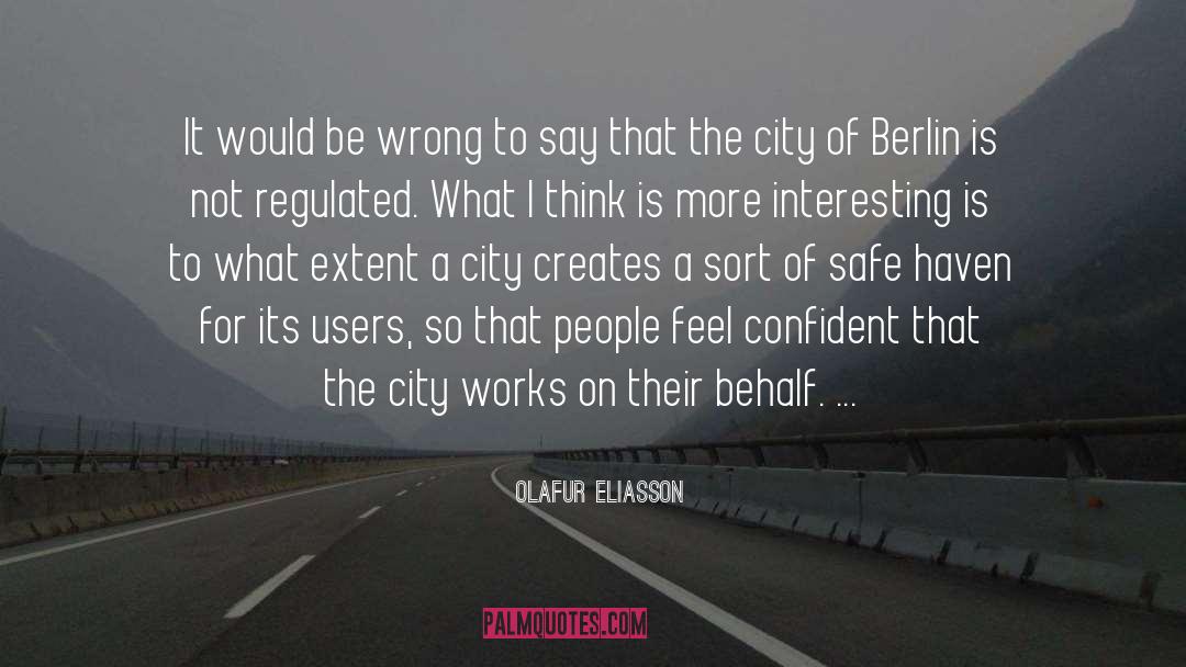 Olafur Eliasson Quotes: It would be wrong to