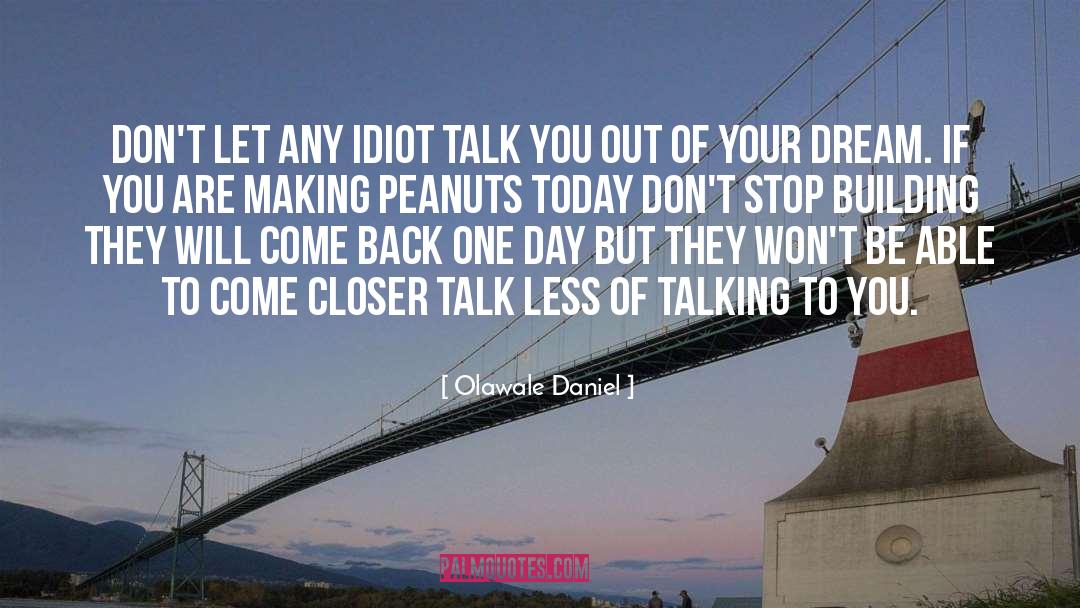 Olawale Daniel Quotes: Don't let any idiot talk