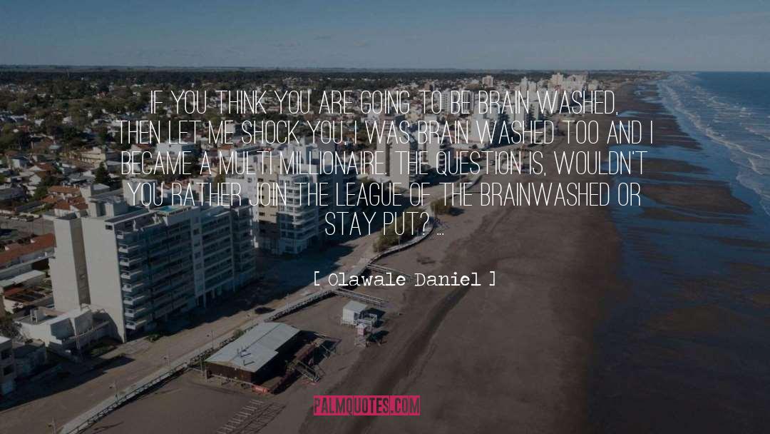Olawale Daniel Quotes: If you think you are