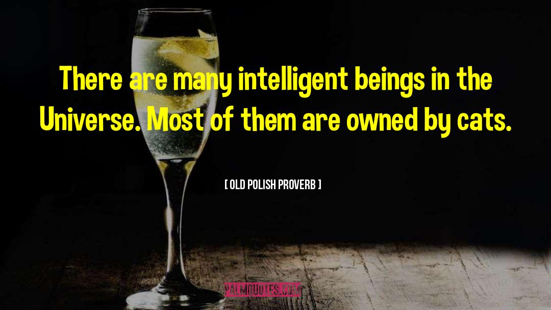 Old Polish Proverb Quotes: There are many intelligent beings