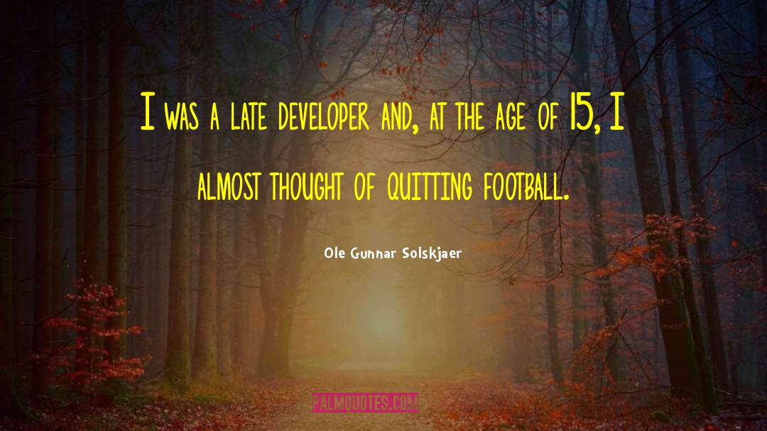 Ole Gunnar Solskjaer Quotes: I was a late developer