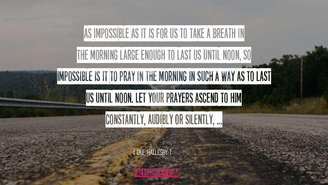 Ole Hallesby Quotes: As impossible as it is