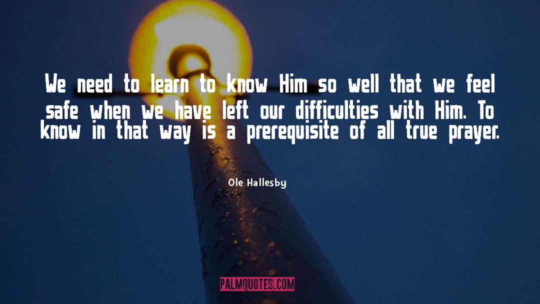 Ole Hallesby Quotes: We need to learn to
