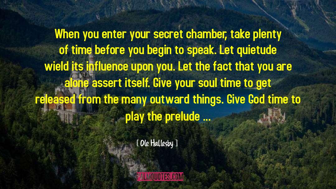 Ole Hallesby Quotes: When you enter your secret