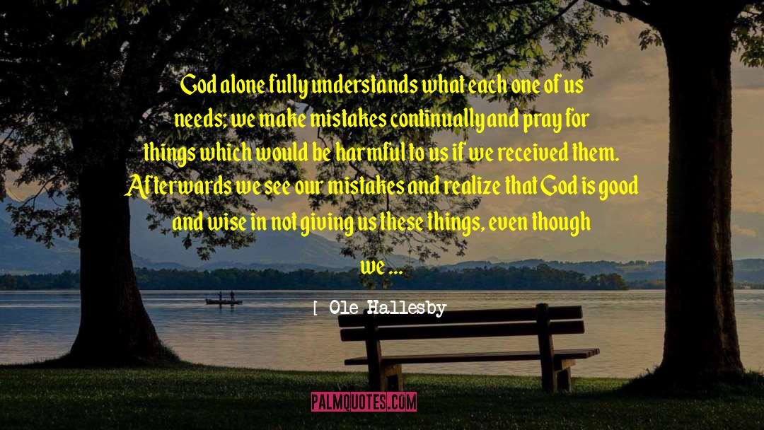 Ole Hallesby Quotes: God alone fully understands what