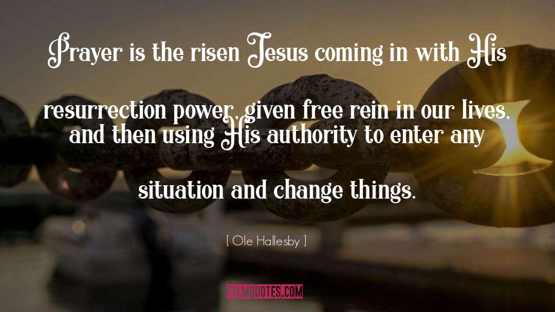 Ole Hallesby Quotes: Prayer is the risen Jesus