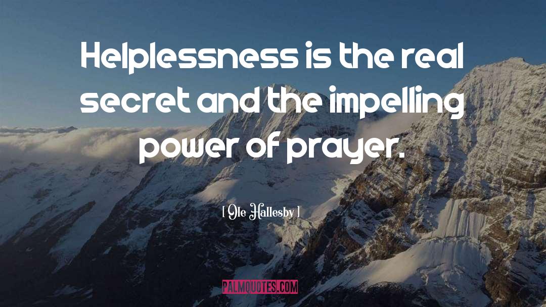 Ole Hallesby Quotes: Helplessness is the real secret