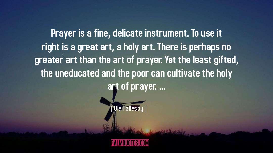 Ole Hallesby Quotes: Prayer is a fine, delicate
