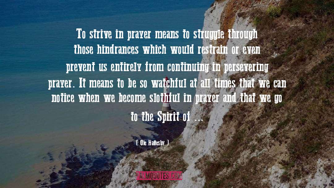 Ole Hallesby Quotes: To strive in prayer means