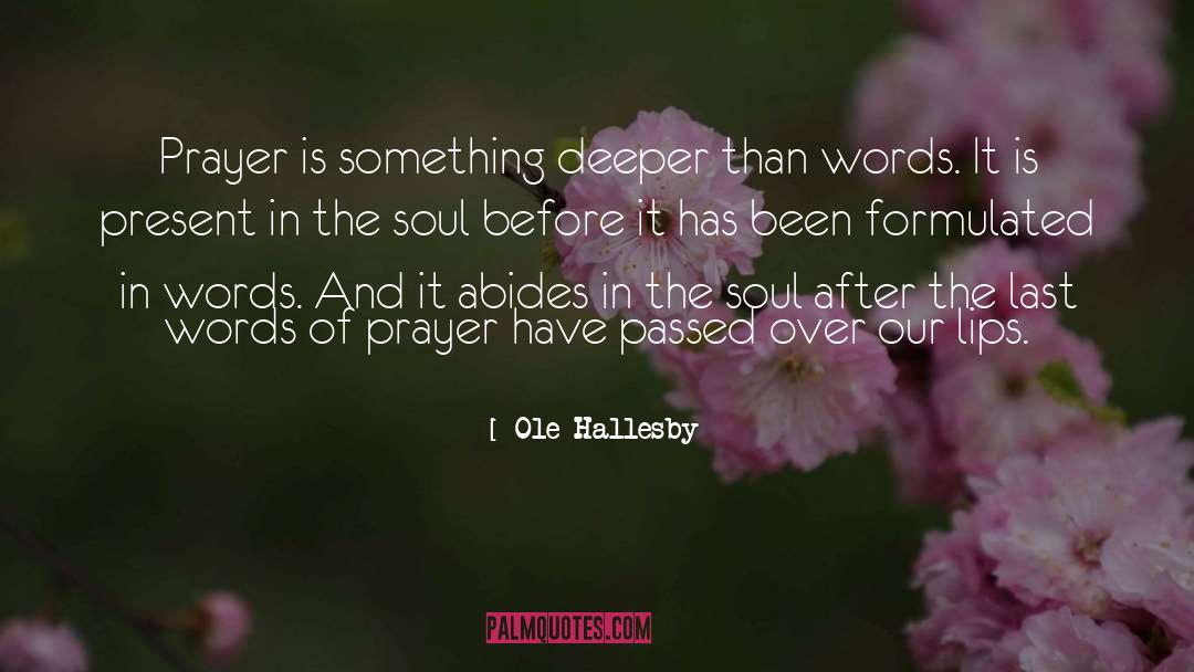 Ole Hallesby Quotes: Prayer is something deeper than