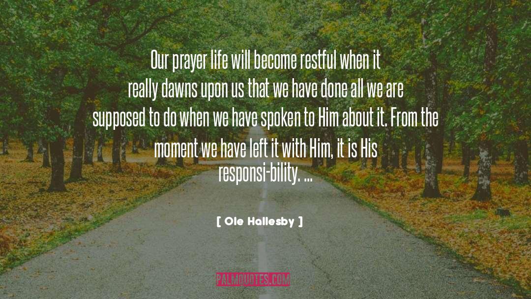 Ole Hallesby Quotes: Our prayer life will become