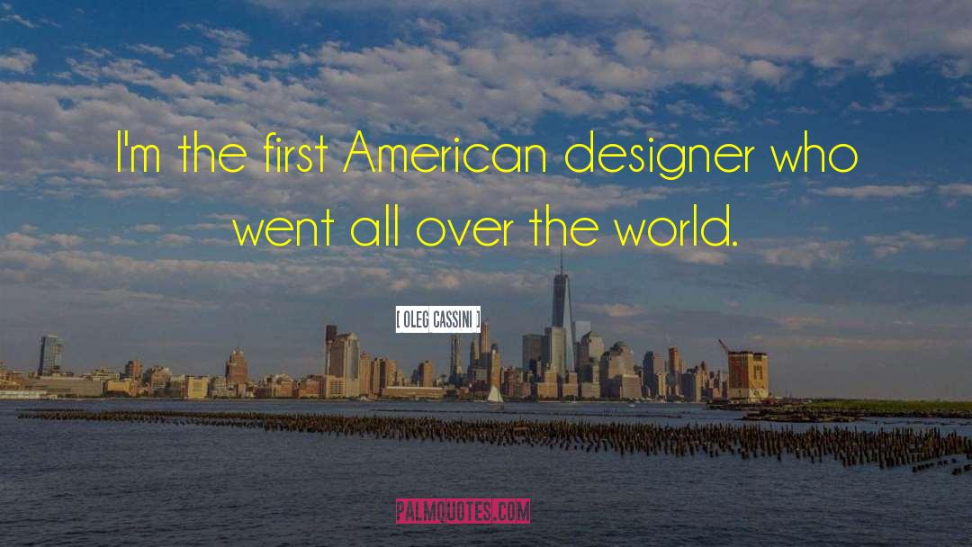 Oleg Cassini Quotes: I'm the first American designer