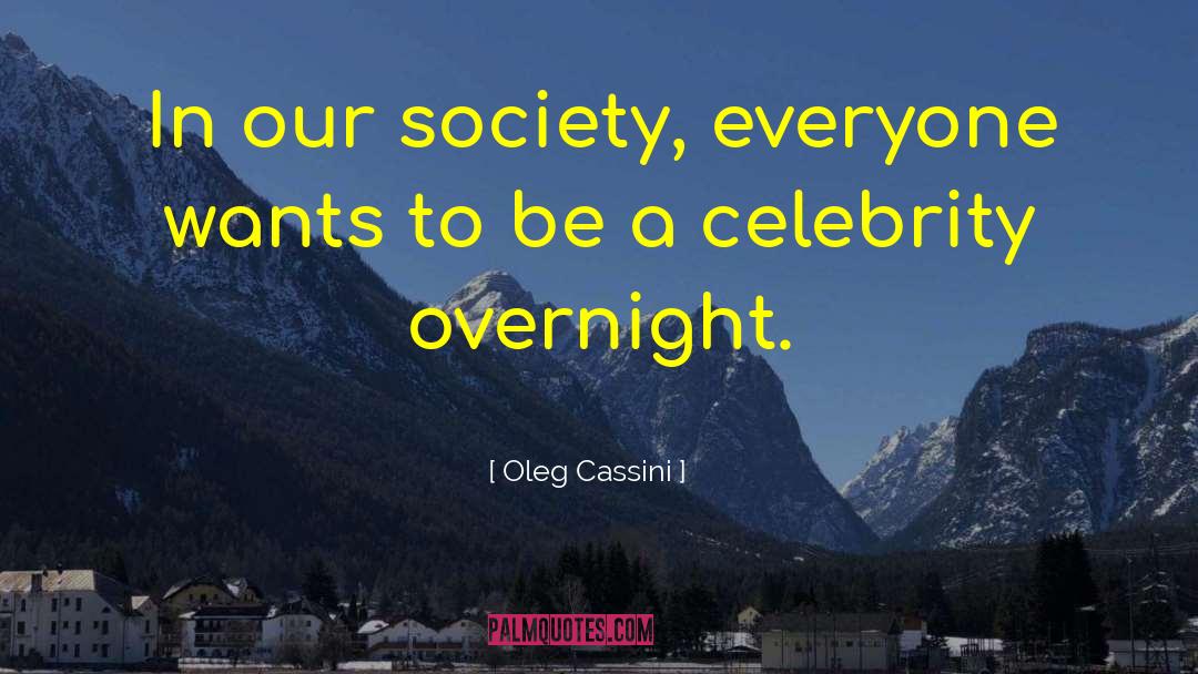 Oleg Cassini Quotes: In our society, everyone wants