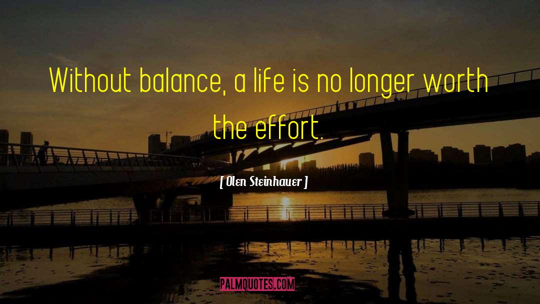 Olen Steinhauer Quotes: Without balance, a life is