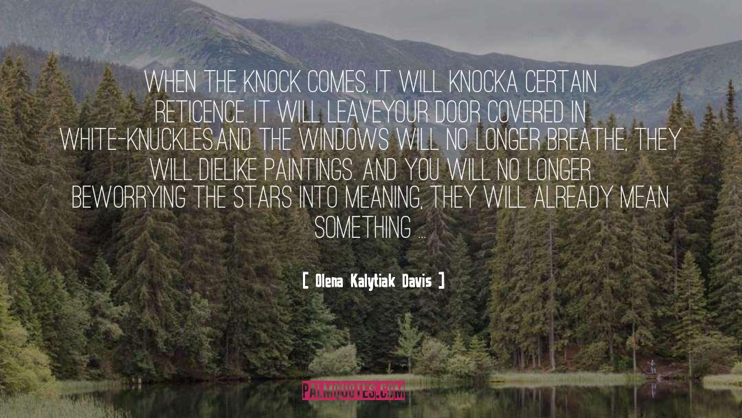 Olena Kalytiak Davis Quotes: When the knock comes, it