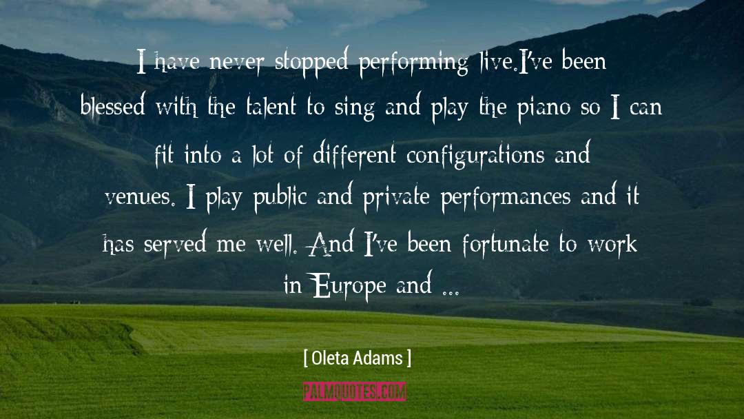 Oleta Adams Quotes: I have never stopped performing