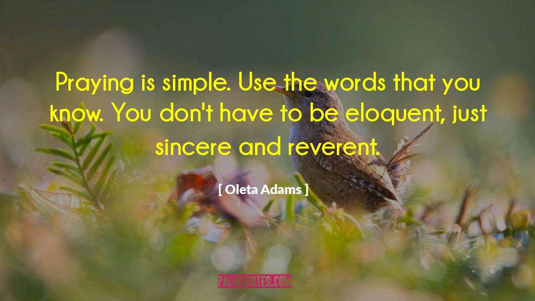 Oleta Adams Quotes: Praying is simple. Use the