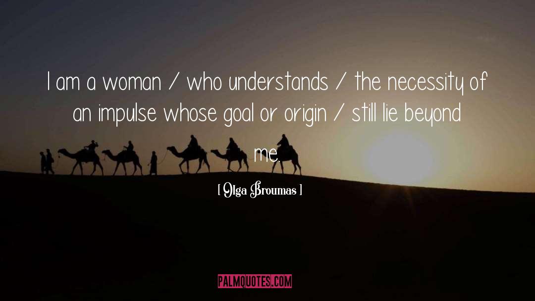 Olga Broumas Quotes: I am a woman /