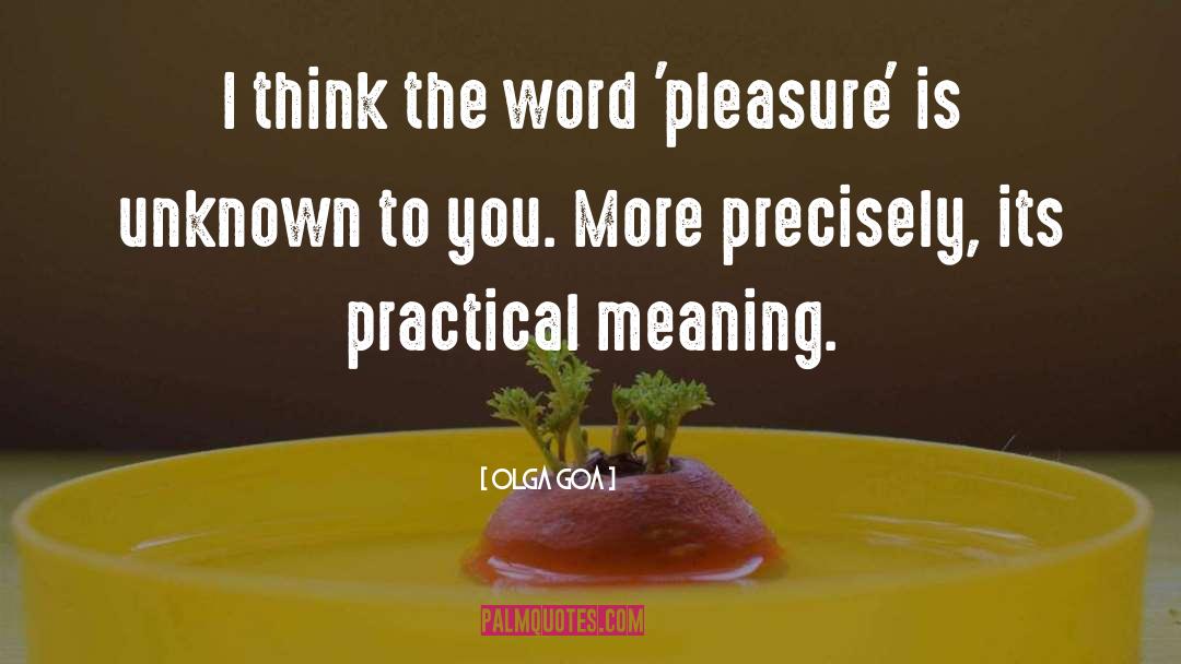 Olga Goa Quotes: I think the word 'pleasure'