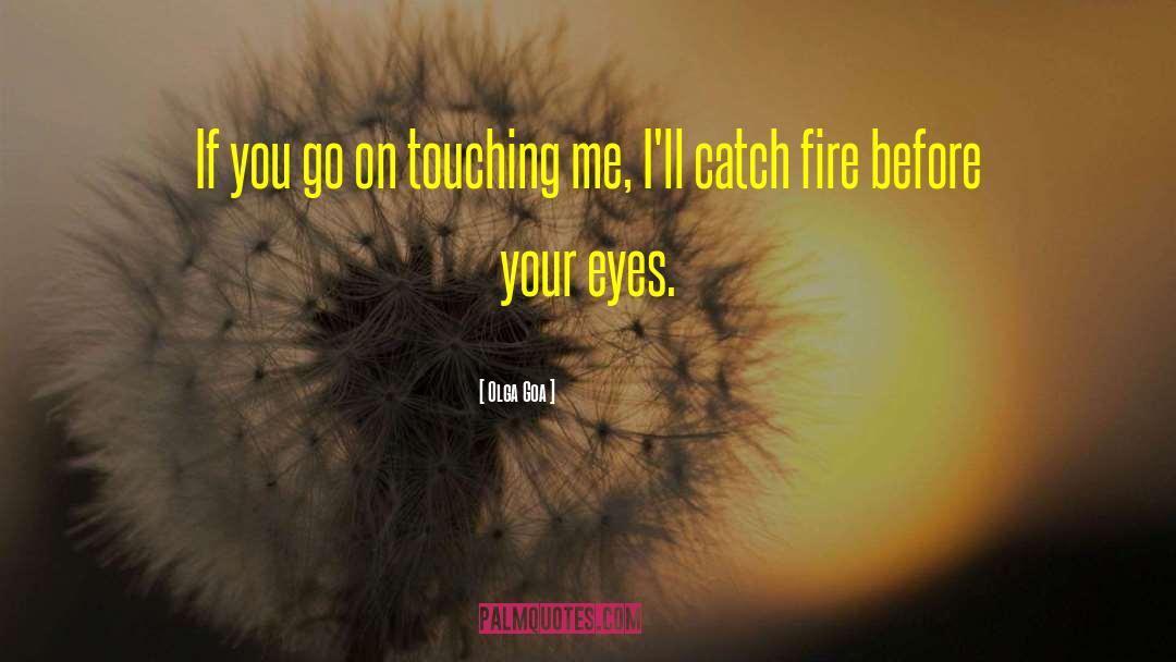 Olga Goa Quotes: If you go on touching