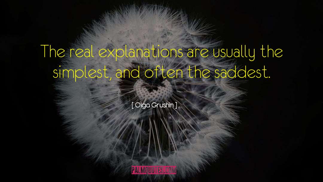 Olga Grushin Quotes: The real explanations are usually