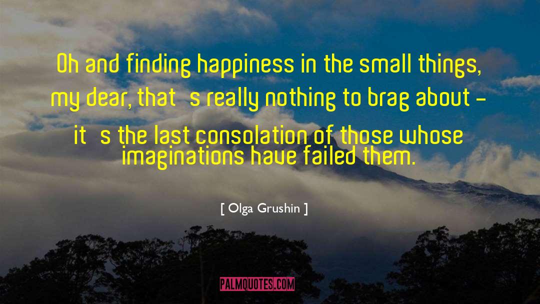 Olga Grushin Quotes: Oh and finding happiness in