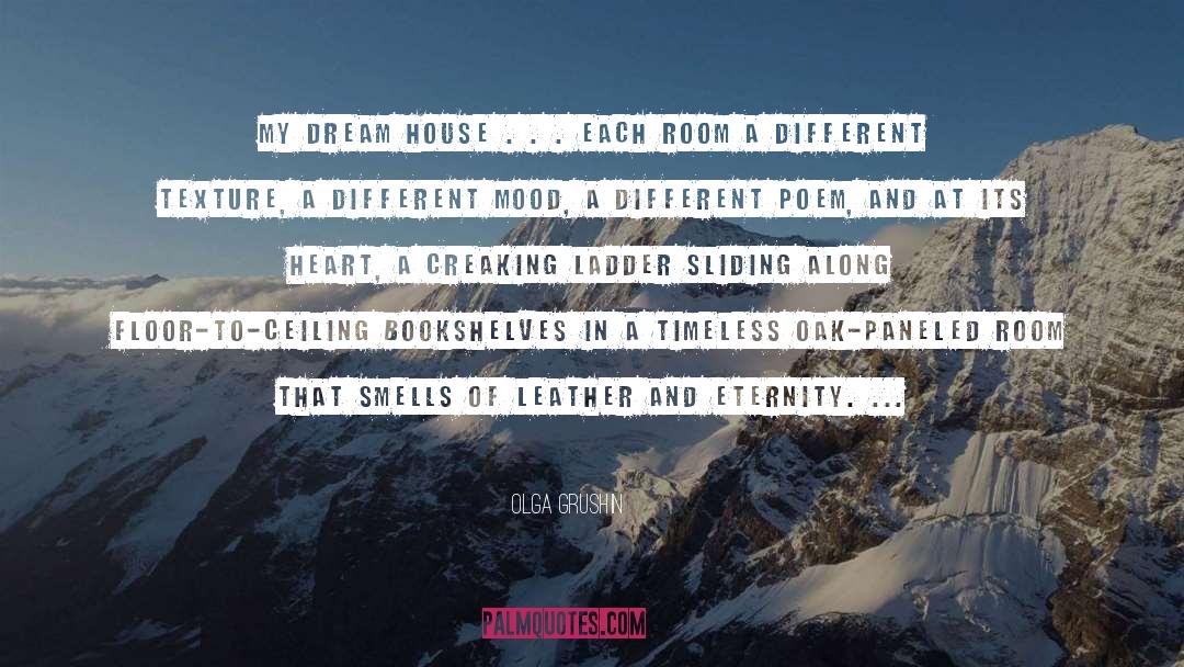 Olga Grushin Quotes: My dream house . .