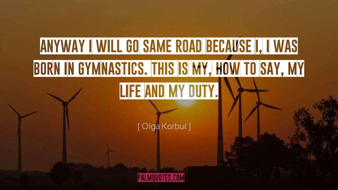 Olga Korbut Quotes: Anyway I will go same