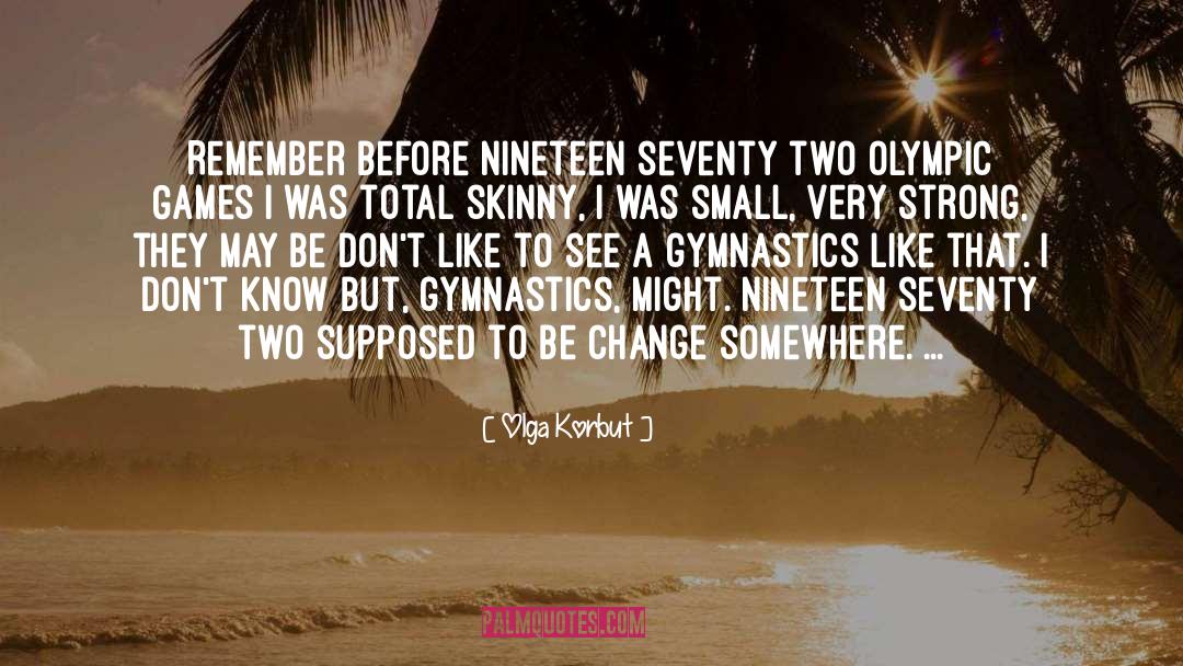 Olga Korbut Quotes: Remember before nineteen seventy two