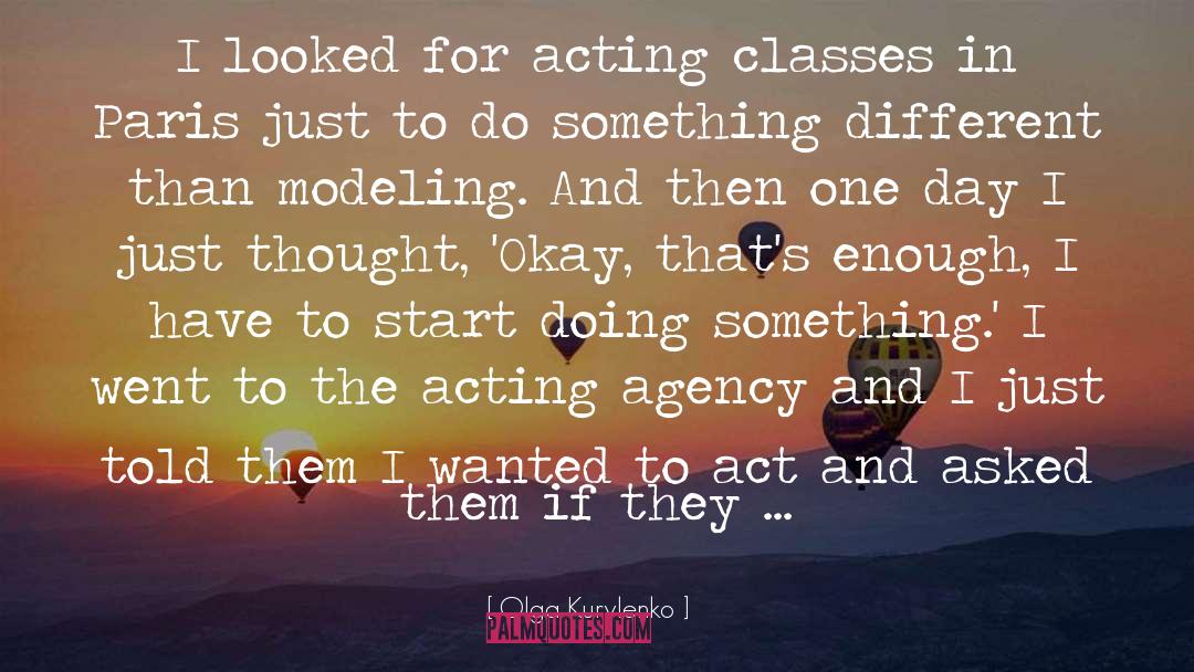 Olga Kurylenko Quotes: I looked for acting classes