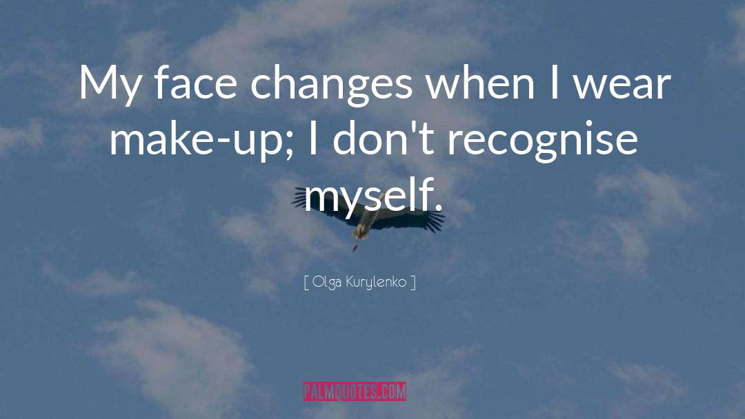 Olga Kurylenko Quotes: My face changes when I